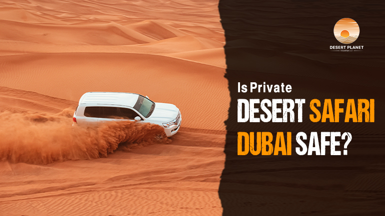 Is Private Desert Safari Dubai Safe?