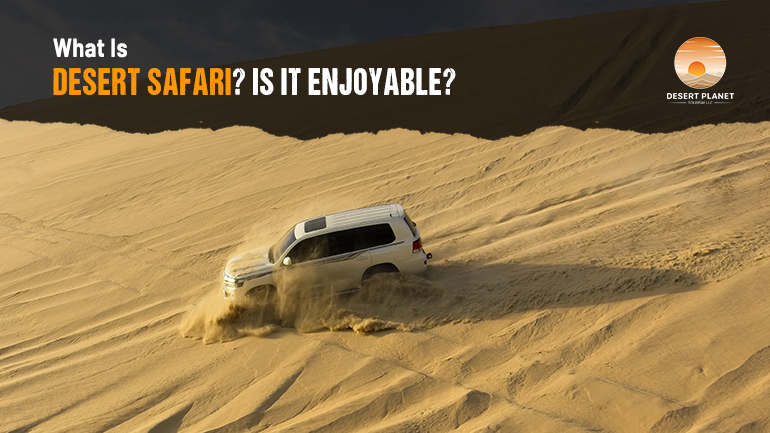 What is Desert Safari? Is it Enjoyable?